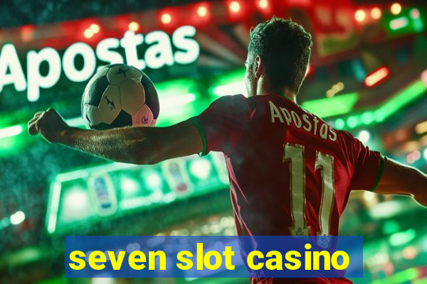 seven slot casino