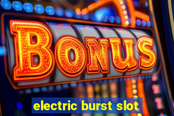 electric burst slot