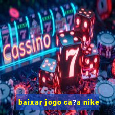 baixar jogo ca?a nike