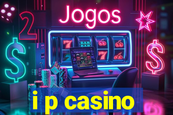 i p casino