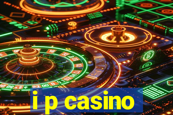 i p casino