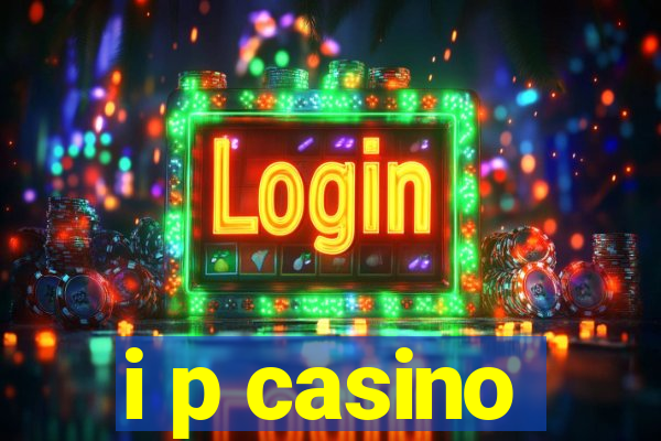 i p casino