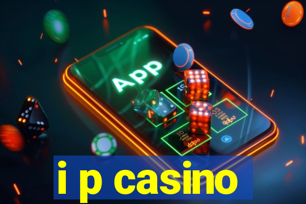 i p casino