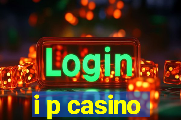 i p casino