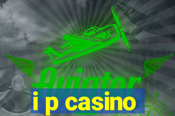 i p casino