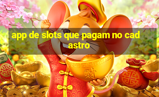 app de slots que pagam no cadastro