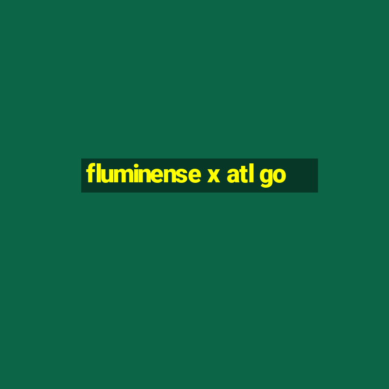 fluminense x atl go