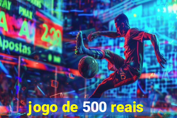 jogo de 500 reais