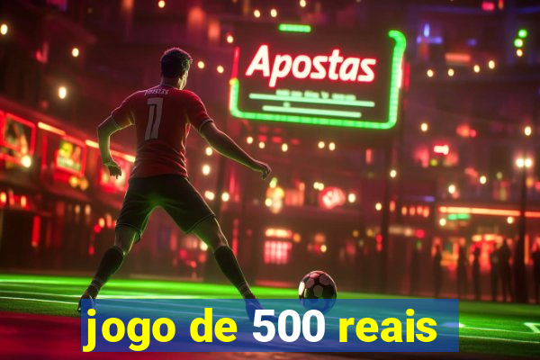 jogo de 500 reais