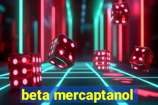 beta mercaptanol