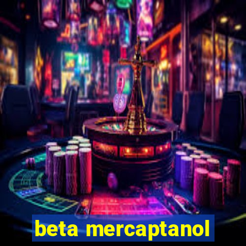 beta mercaptanol