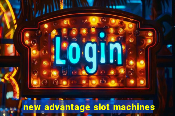 new advantage slot machines