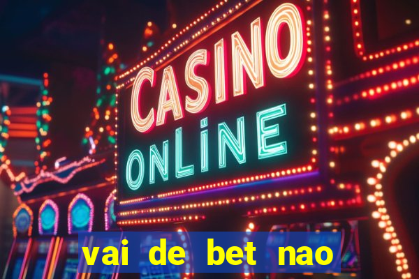 vai de bet nao consigo sacar