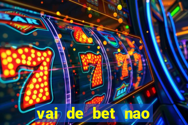 vai de bet nao consigo sacar