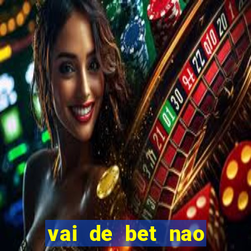 vai de bet nao consigo sacar