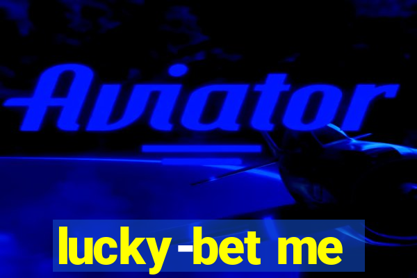 lucky-bet me