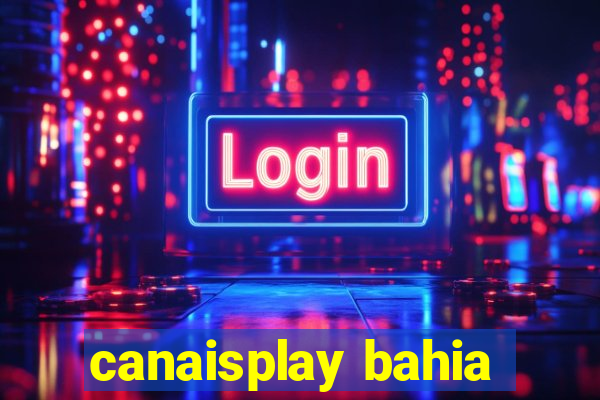 canaisplay bahia