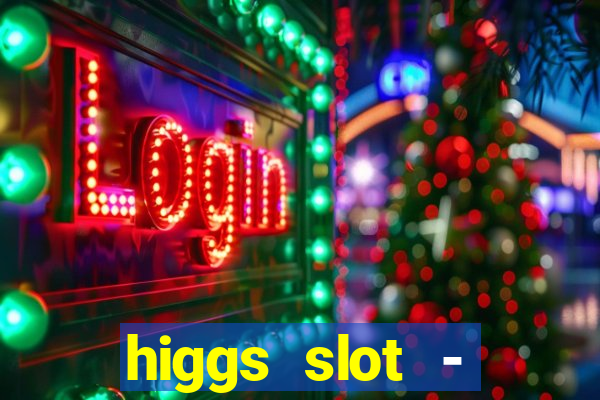 higgs slot - qiuqiu remi