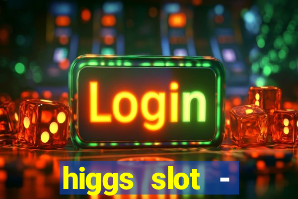 higgs slot - qiuqiu remi