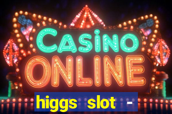 higgs slot - qiuqiu remi