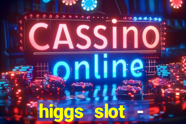 higgs slot - qiuqiu remi