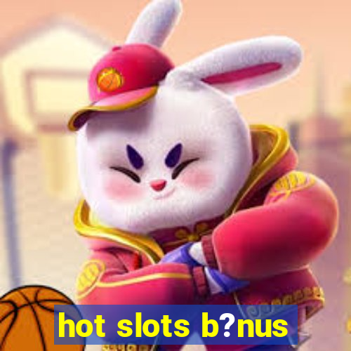 hot slots b?nus