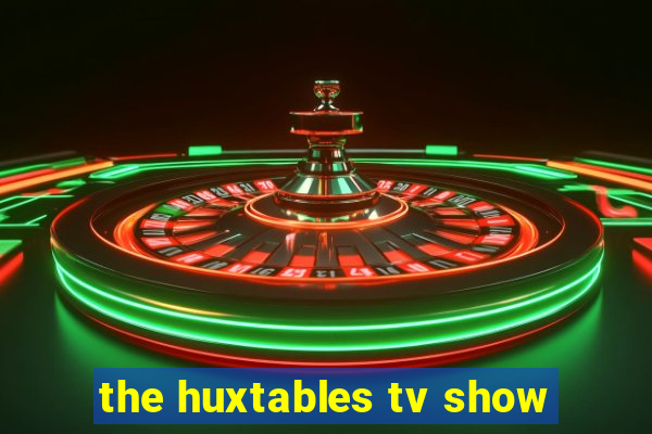 the huxtables tv show