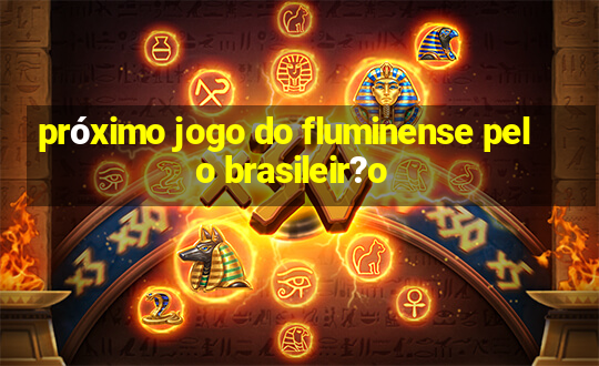 próximo jogo do fluminense pelo brasileir?o