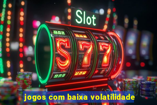 jogos com baixa volatilidade