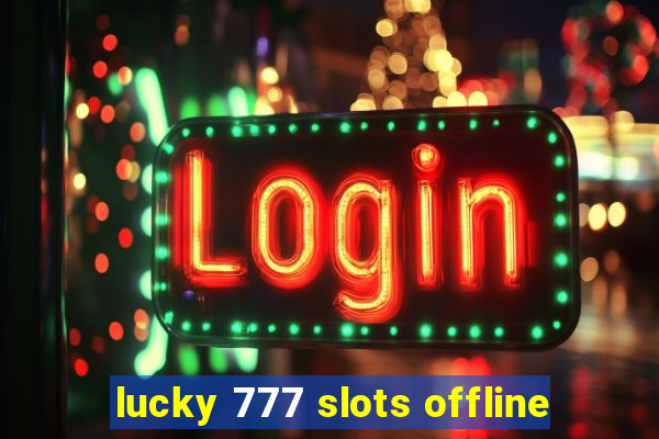 lucky 777 slots offline