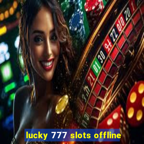 lucky 777 slots offline