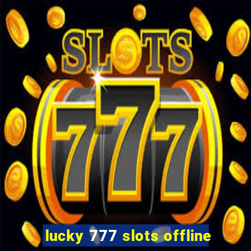 lucky 777 slots offline