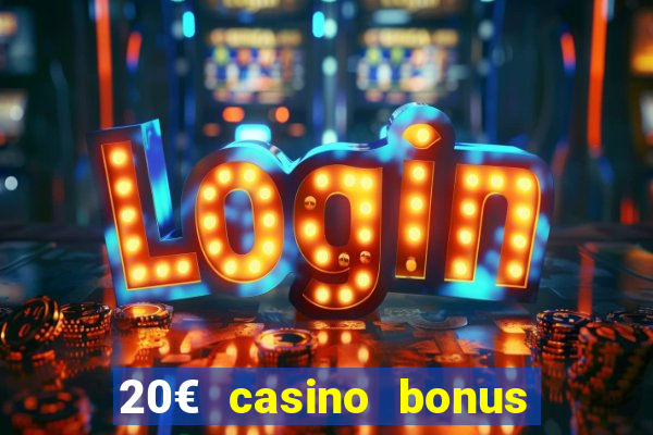 20€ casino bonus ohne einzahlung