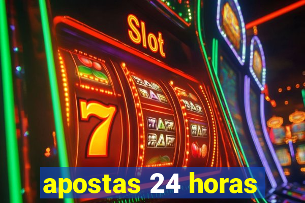 apostas 24 horas