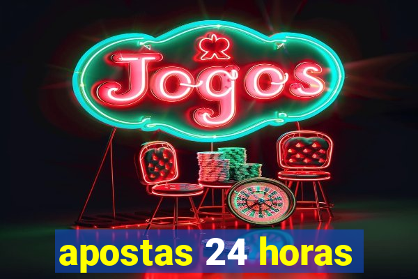 apostas 24 horas