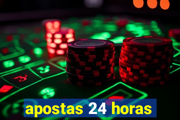 apostas 24 horas