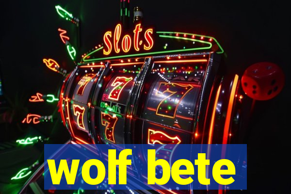 wolf bete