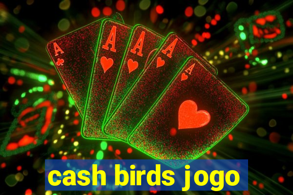 cash birds jogo