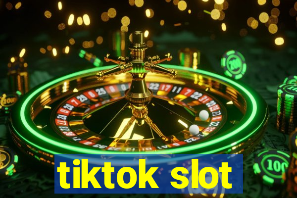 tiktok slot