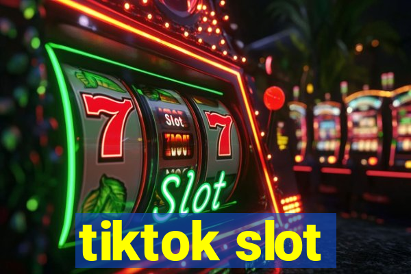 tiktok slot