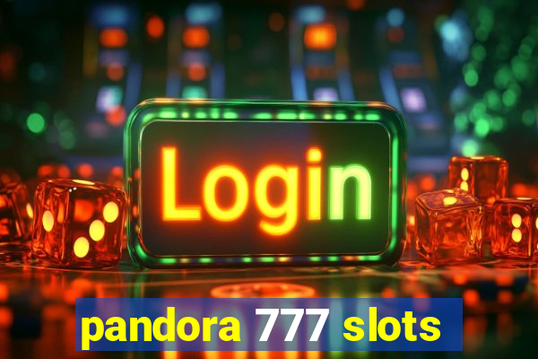 pandora 777 slots