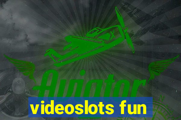 videoslots fun