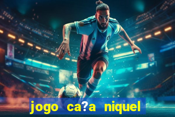 jogo ca?a niquel online gratis