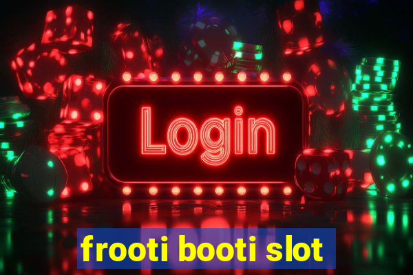 frooti booti slot