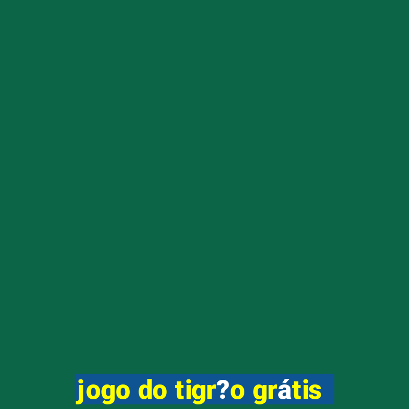 jogo do tigr?o grátis