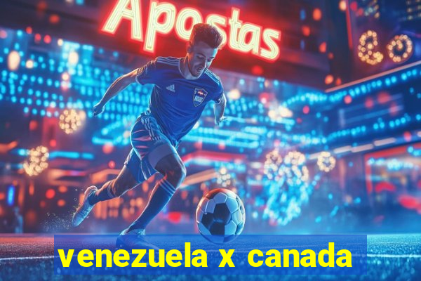 venezuela x canada