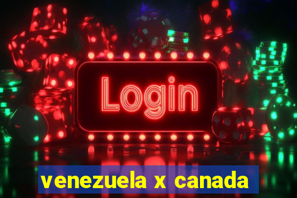 venezuela x canada