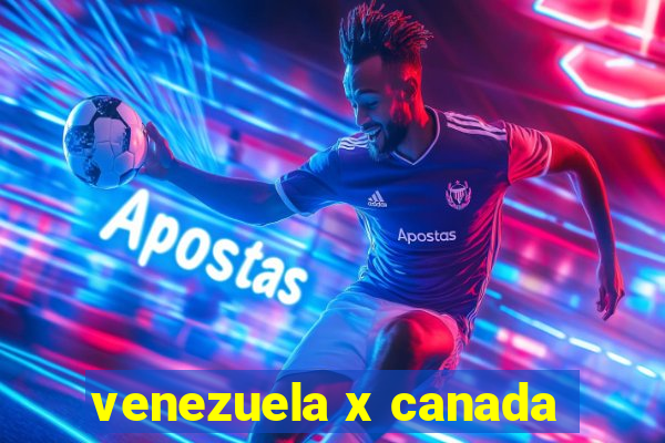 venezuela x canada