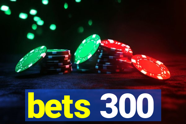 bets 300