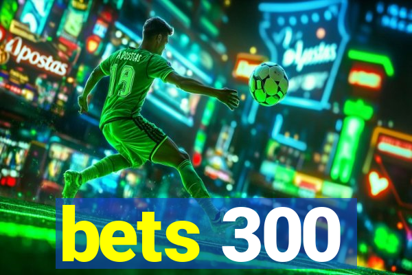 bets 300